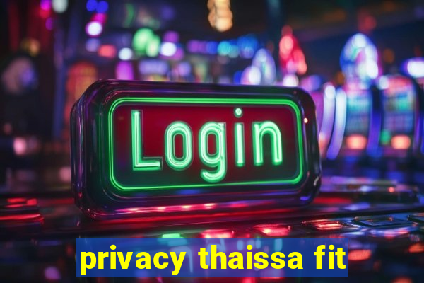 privacy thaissa fit